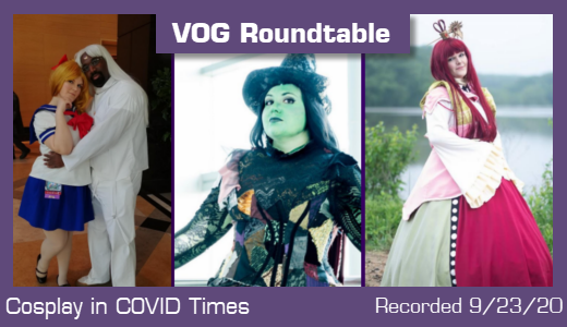 VOG Roundtable 9/23: Cosplay in COVID Times